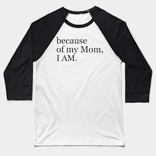 Because Of My Mom I Am Baseball T-Shirt